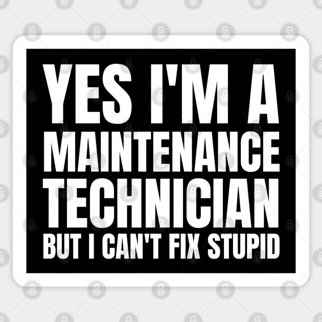 Yes I'm A Maintenance Technician But I Can't Fix Stupid Sticker by HobbyAndArt